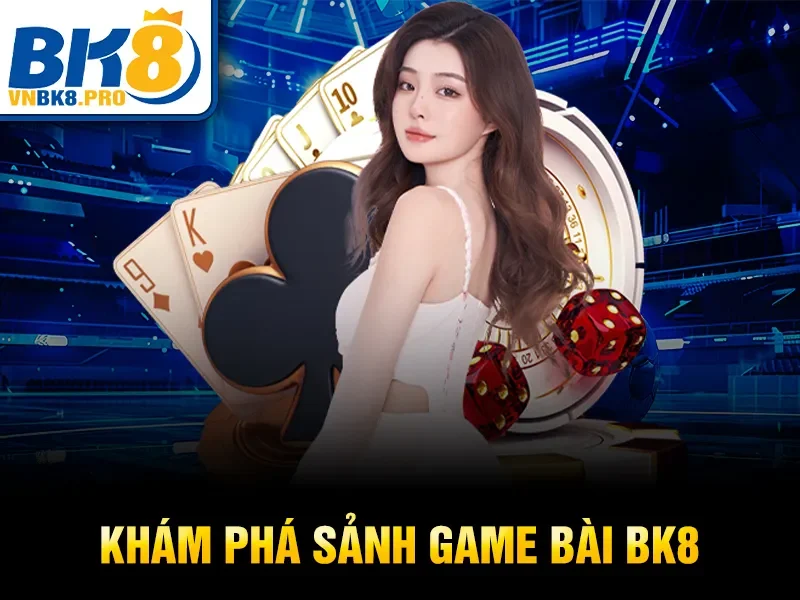 Khám phá sảnh game bài BK8