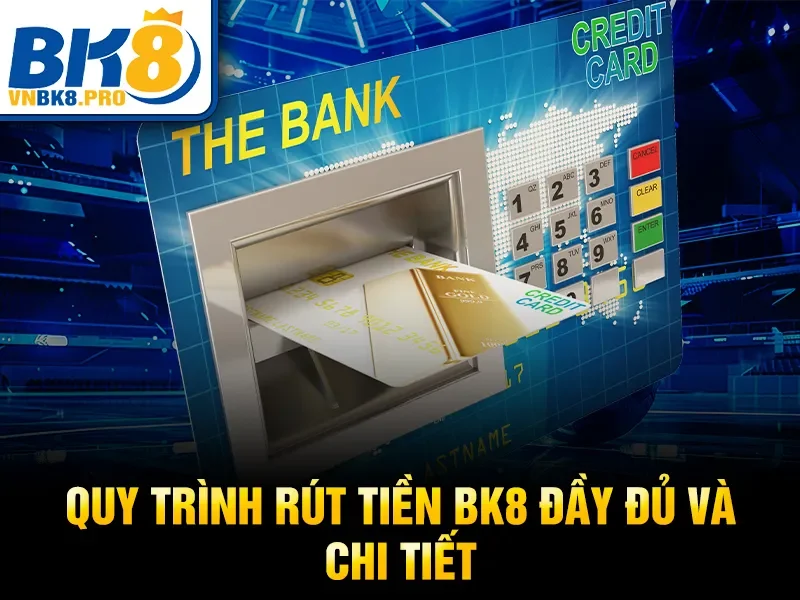 Quy trình rút tiền BK8 đầy đủ và chi tiết