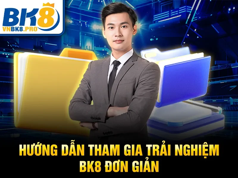 Hướng dẫn tham gia trải nghiệm BK8 đơn giản